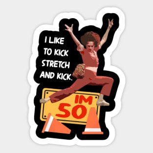 sally o'malley I'm 50 i like to kick, streth, and kick! Sticker